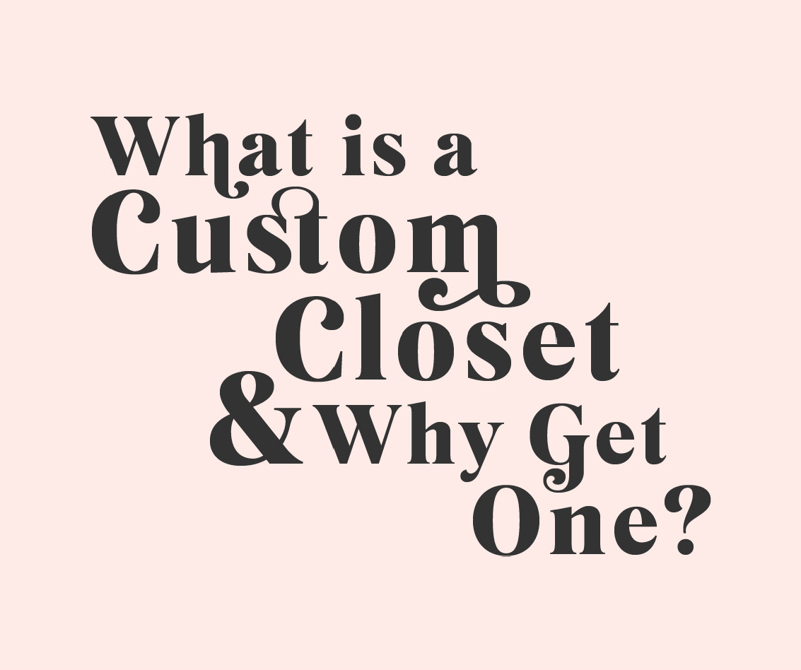 What is a custom closet and why get one by Inspired Closets