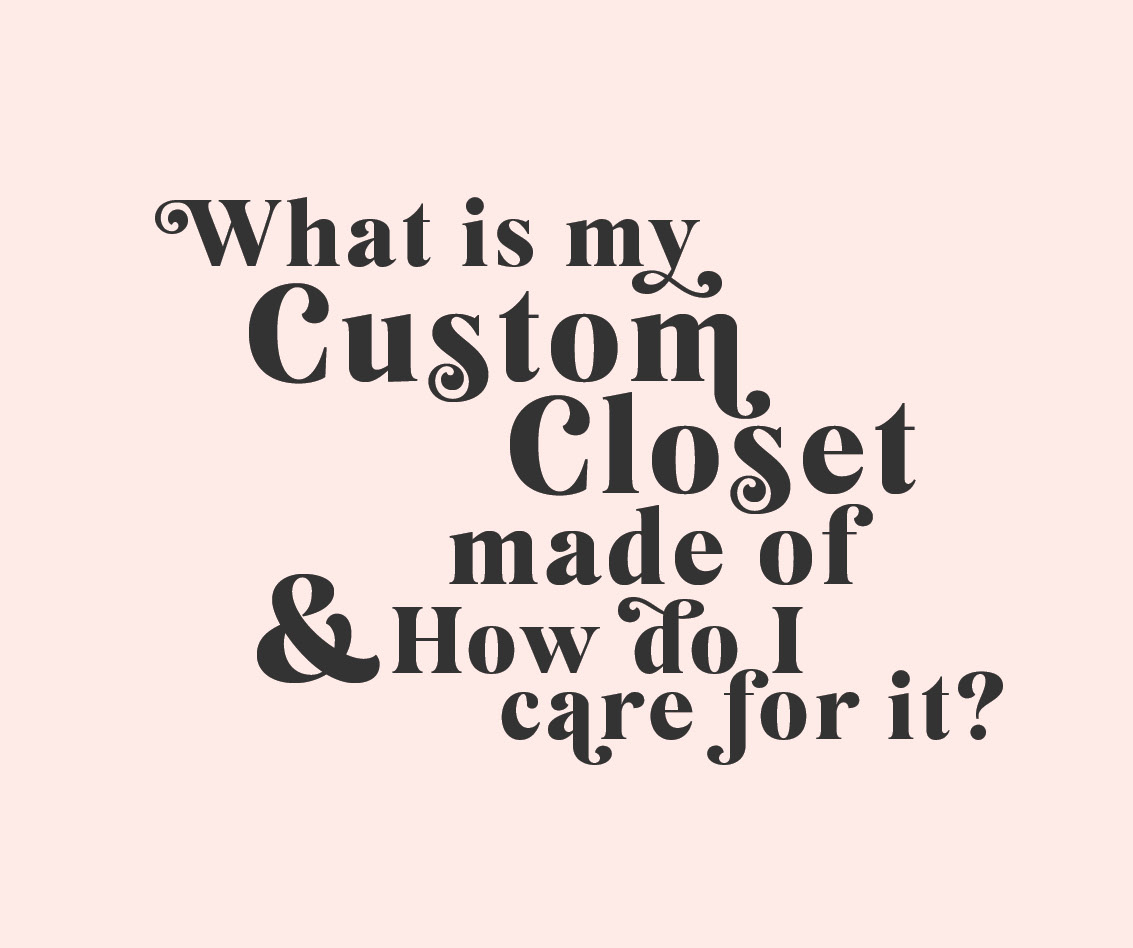 What is my closet made of and how do I care for it by Inspired Closets